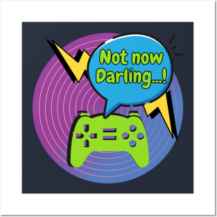 "Not Now Darling..." Gamer Posters and Art